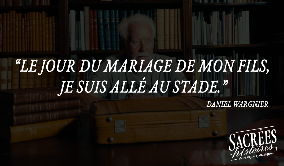 « Le jour du mariage de mon fils, je suis allé au stade.» Daniel Wargnier
